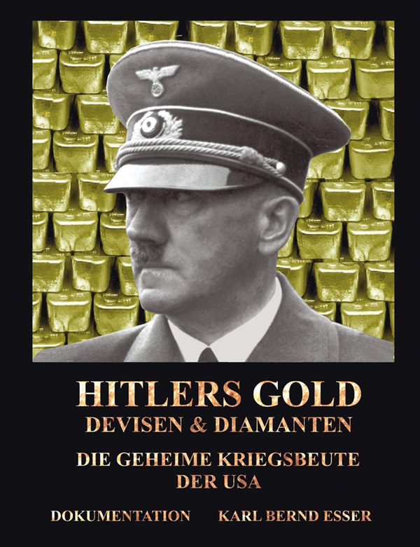 Karl Essser: HITLERS GOLD Devisen & Diamanten Die geheime Kriegsbeute der USA
